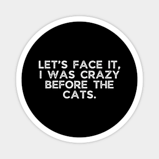 Let’s face it, I was crazy before the cats. Magnet